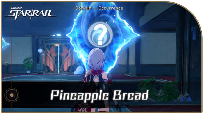 Honkai Star Rail - Pineapple Bread Occurrence Guide