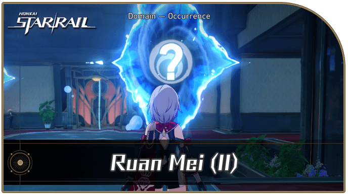 Honkai Star Rail - Ruan Mei (Part 2) Occurrence Guide