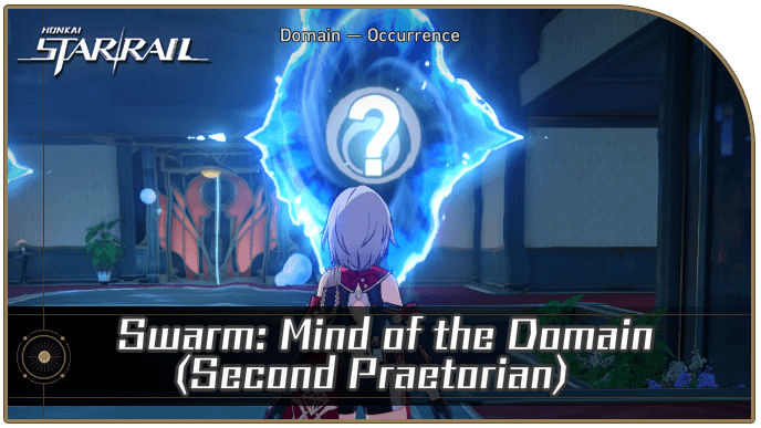 Honkai Star Rail - Swarm: Mind of the Domain (Second Praetorian) Occurrence Guide