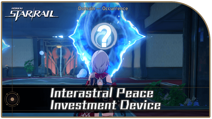 Honkai Star Rail - Interastral Peace Investment Device Occurrence Guide
