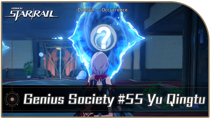 Honkai Star Rail - Genius Society #55 Yu Qingtu Occurrence Guide