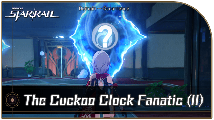 Honkai Star Rail - The Cuckoo Clock Fanatic (Part 2) Occurrence Guide
