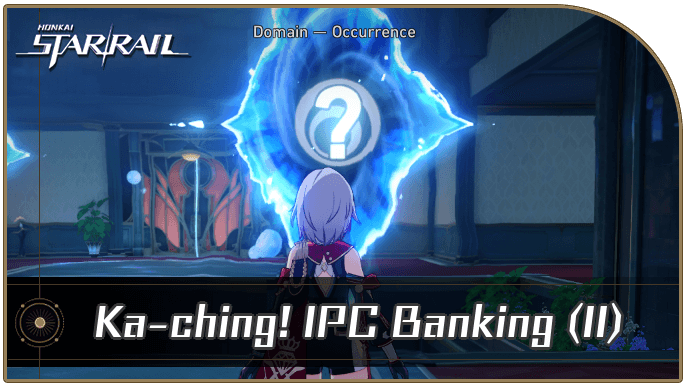 Honkai Star Rail - Ka-ching! IPC Banking (Part 2) Occurrence Guide