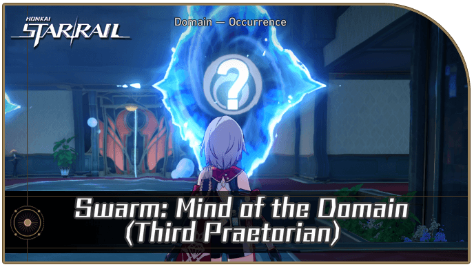 Honkai Star Rail - Swarm: Mind of the Domain (Third Praetorian) Occurrence Guide
