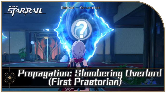 Honkai Star Rail - Propagation: Slumbering Overlord (First Praetorian) Occurrence Guide