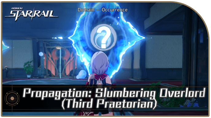 Honkai Star Rail - Propagation: Slumbering Overlord (Third Praetorian) Occurrence Guide