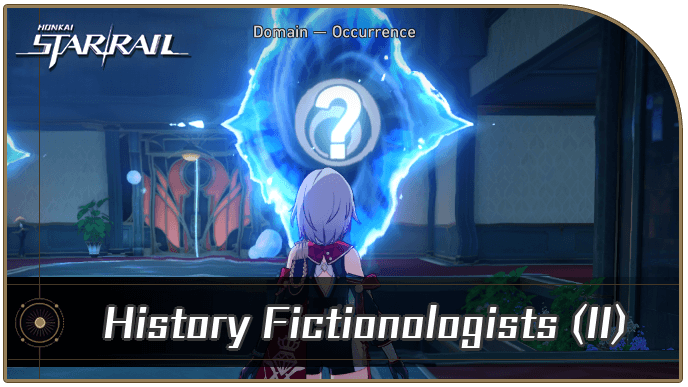 Honkai Star Rail - History Fictionologists (Part 2) Occurrence Guide