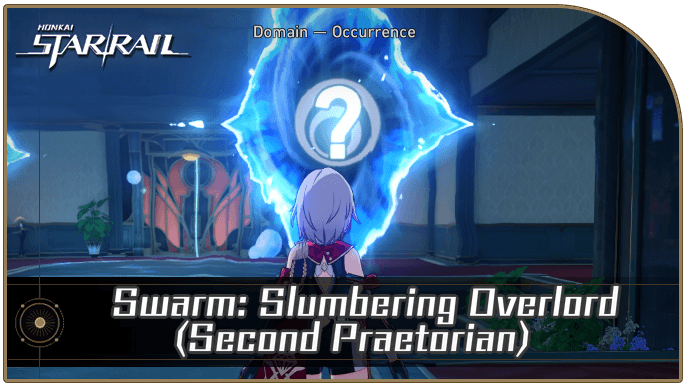 Honkai Star Rail - Swarm: Slumbering Overlord (Second Praetorian) Occurrence Guide