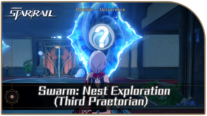 Honkai Star Rail - Swarm: Nest Exploration (Third Praetorian) Occurrence Guide