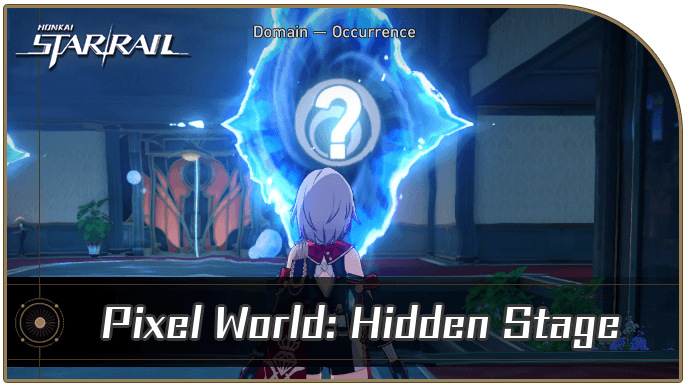 Honkai Star Rail - Pixel World: Hidden Stage Occurrence Guide
