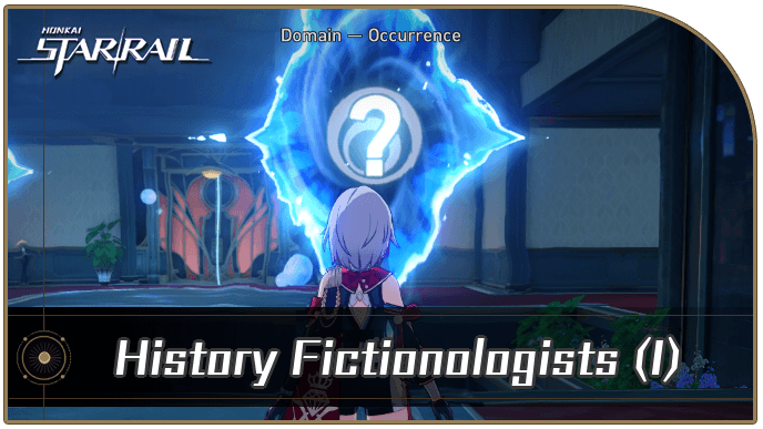 Honkai Star Rail - History Fictionologists (Part 1) Occurrence Guide