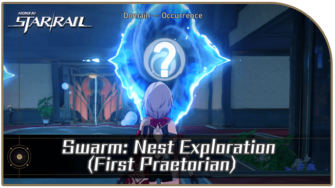 Honkai Star Rail - Swarm: Nest Exploration (First Praetorian) Occurrence Guide