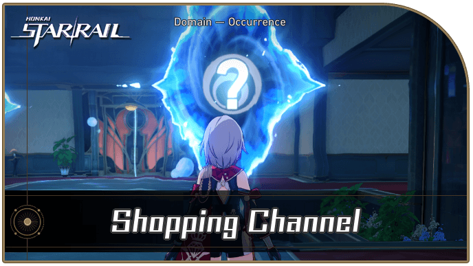 Honkai Star Rail - Shopping Channel Occurrence Guide