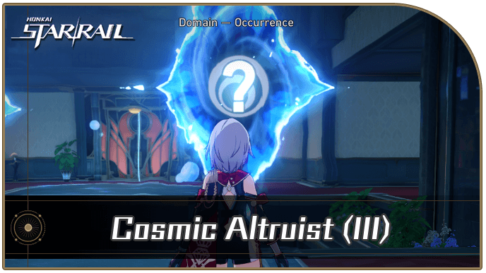 Honkai Star Rail - Cosmic Altruist (Part 3) Occurrence Guide
