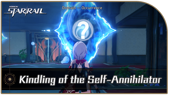 Honkai Star Rail - Kindling of the Self-Annihilator Occurrence Guide