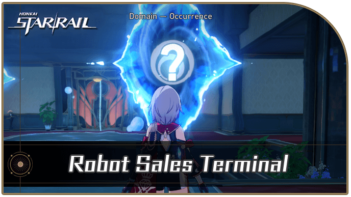Honkai Star Rail - Robot Sales Terminal Occurrence Guide