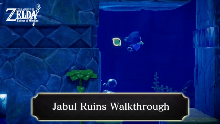 Zelda Echoes of Wisdom Jabul Ruins Walkthrough