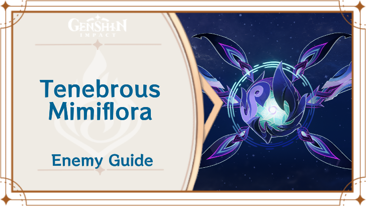 Genshin Impact - Tenebrous Mimiflora Enemy Guide