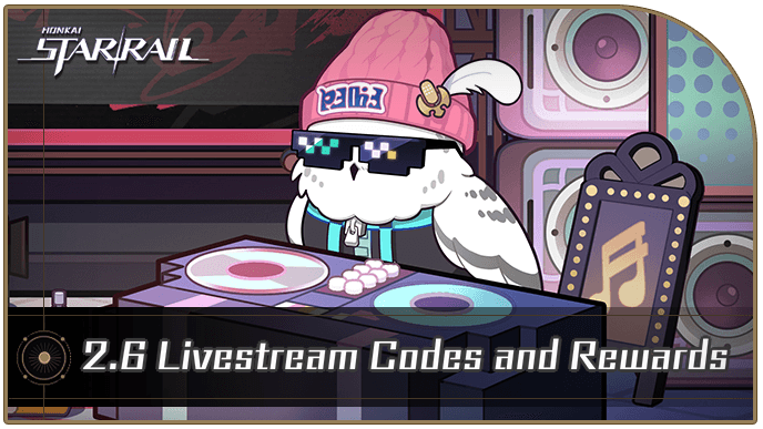 Honkai Star Rail - 2.6 Livestream Codes and Rewards