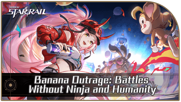 Honkai Star Rail - Banana Outrage - Battles Without Ninja and Humanity Mission Guide