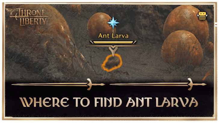 Throne and Liberty Where to Find Ant Larva