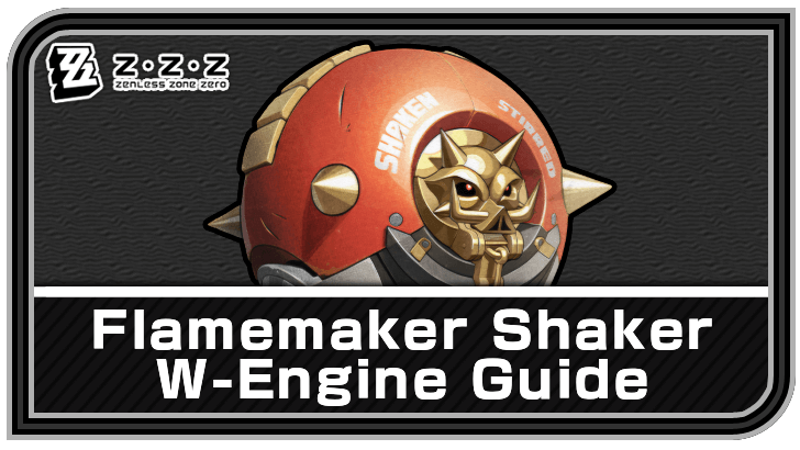 Zenless Zone Zero - Flamemaker Shaker W-Engine Guide