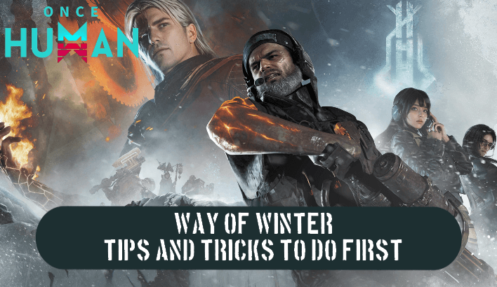Once Human - Way of Winter Tips and Tricks to Do First