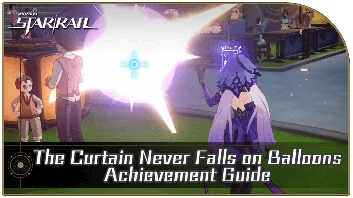 Honkai Star Rail - How to Get The Curtain Never Falls on Balloons Achievement