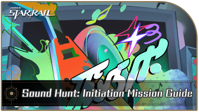 Honkai Star Rail - Sound Hunt - Initiation Mission Guide