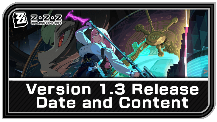 Zenless Zone Zero Version 1.3 Release Date and Banners Guide
