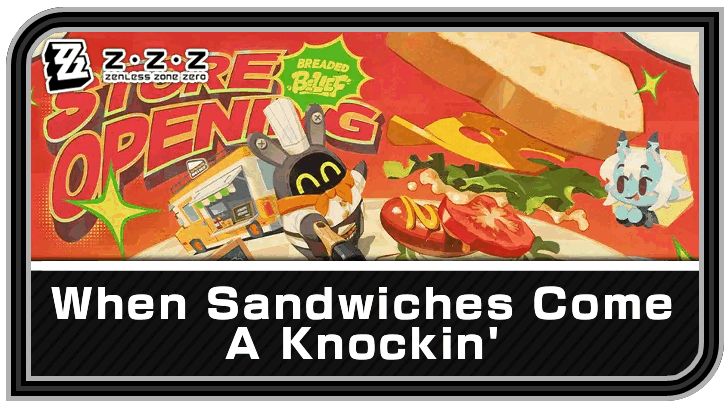 Zenless Zone Zero (ZZZ) When Sandwiches Come A Knockin