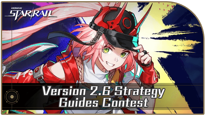 Honkai Star Rail - Version 2.6 Strategy Guides Contest Event