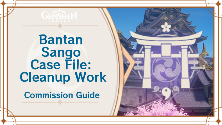 Genshin Impact - Bantan Sango Case File: Cleanup Work Guide