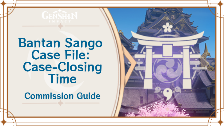 Genshin Impact - Bantan Sango Case File: Case-Closing Time Guide