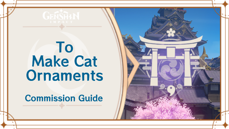 Genshin Impact - To Make Cat Ornaments Guide