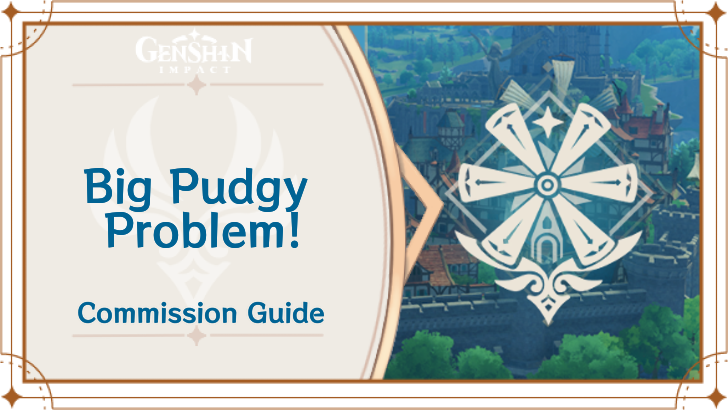 Genshin Impact - Big Pudgy Problem! Guide