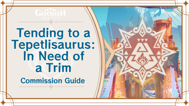 Genshin Impact - Tending to a Tepetlisaurus: In Need of a Trim Guide