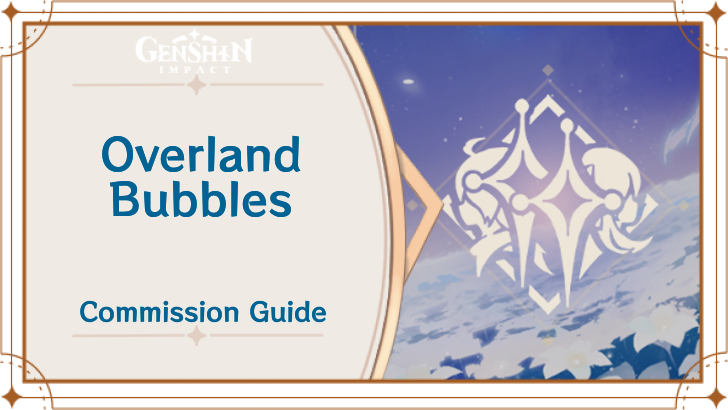 Genshin Impact - Overland Bubbles Guide