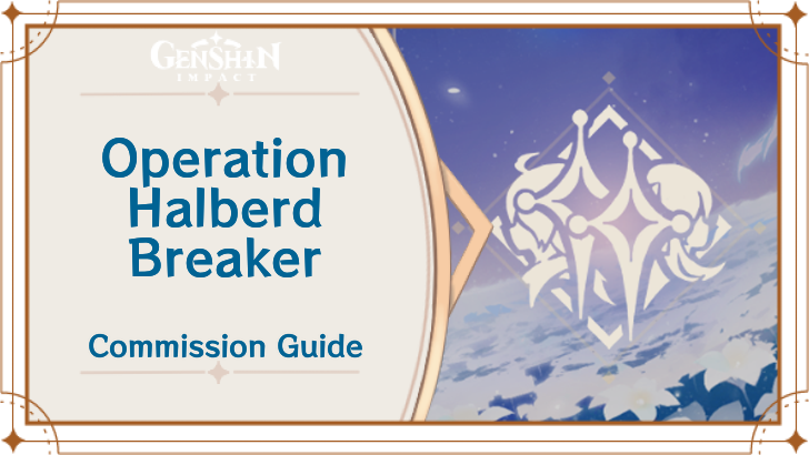 Genshin Impact - Operation Halberd Breaker Guide
