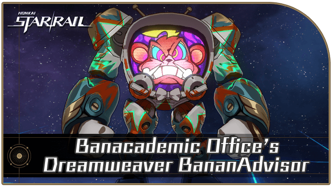 Honkai Star Rail - Banacademic Office’s Dreamweaver BananAdvisor Enemy Guide