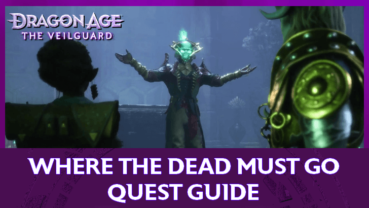 Dragon Age The Veilguard - Where the Dead Must Go Quest Guide