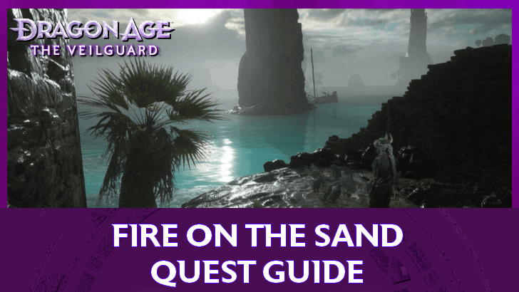 Dragon Age The Veilguard - Fire On the Sand Quest Guide