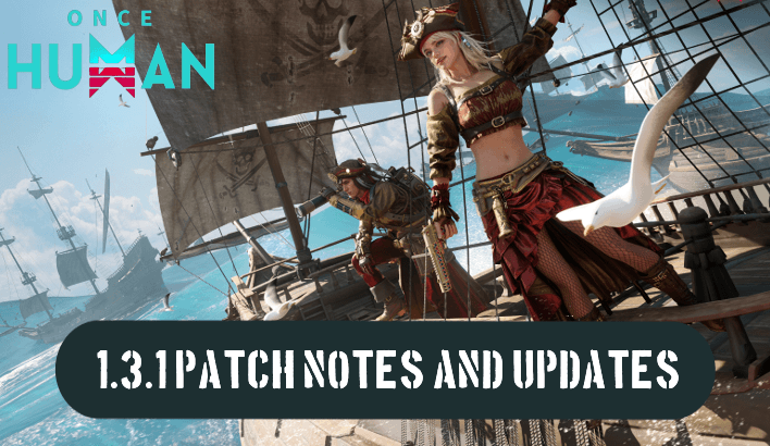 Once Human 1.3.1 Patch Notes and Updates