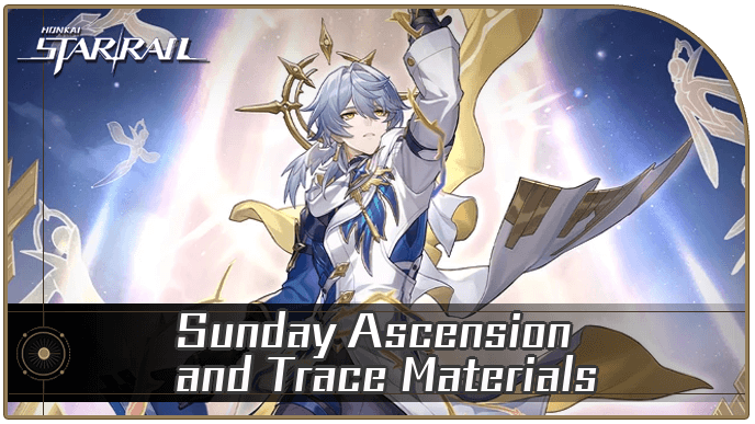 Honkai Star Rail - Sunday Ascension and Trace Materials