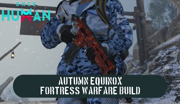 Once Human - Autumn Equinox Fortress Warfare Build