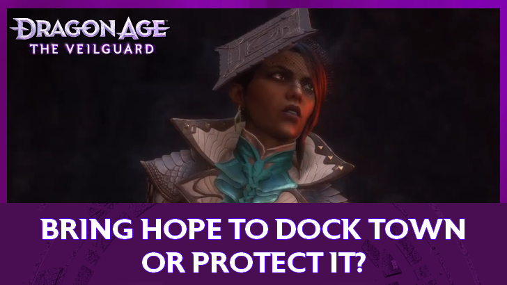 Dragon Age The Veilguard - Should Neve Protect Dock Town or Bring It Hope?