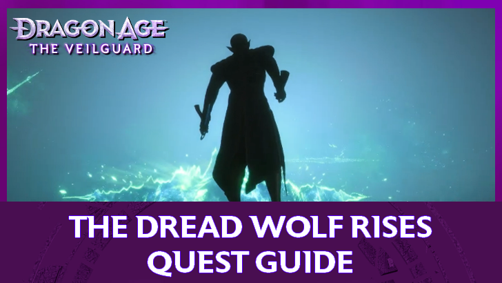 Dragon Age The Veilguard - The Dread Wolf Rises Quest Guide