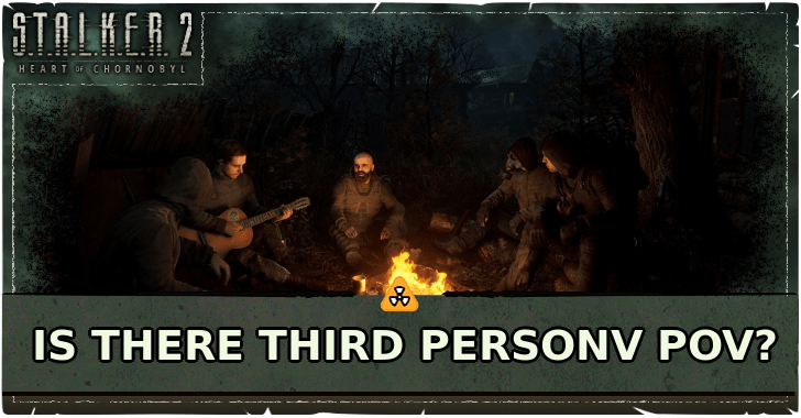 Stalker 2 Is There Third Person PoV?