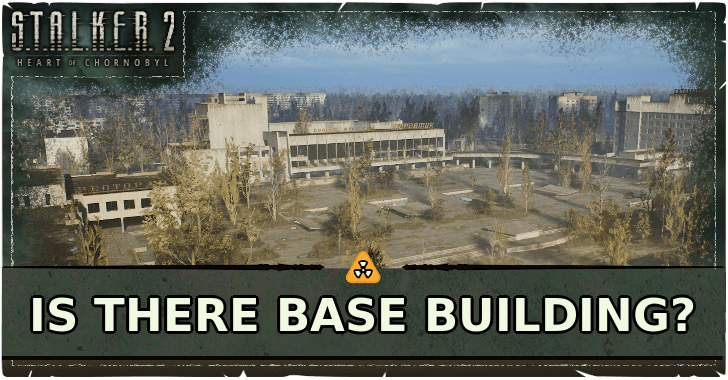 Stalker 2 Is There Base Building