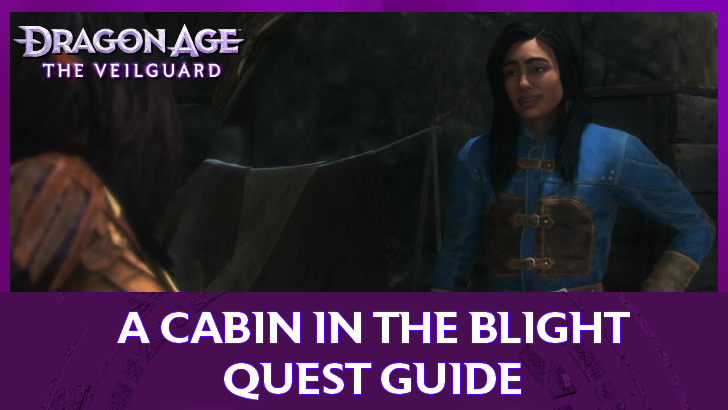 Dragon Age The Veilguard - A Cabin in the Blight Quest Guide